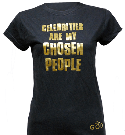 An Act of God the Broadway Play - Celebrities are My Chosen People Ladies T-Shirt 